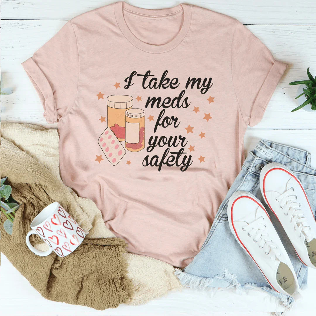 Camiseta I Take My Meds For Your Safety