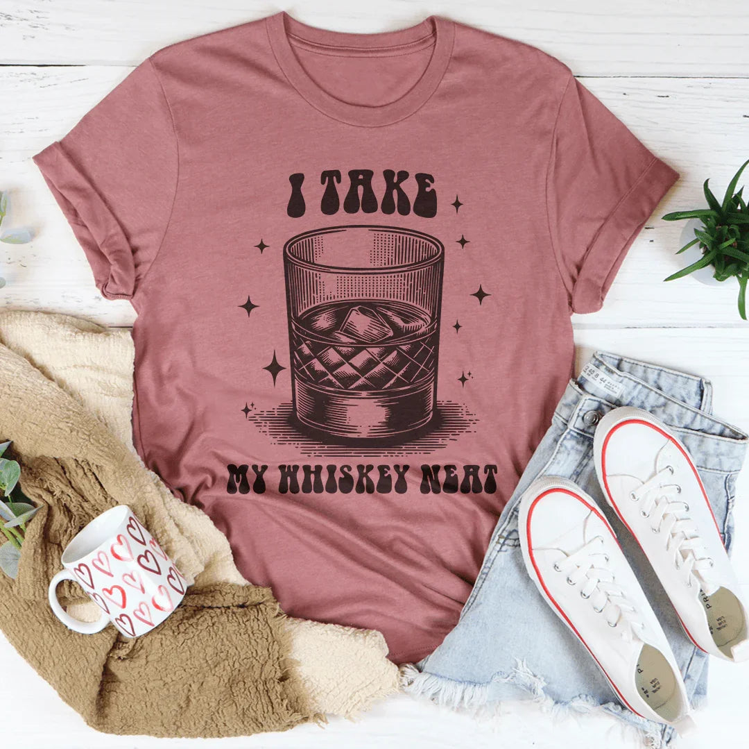 I Take My Whiskey Neat T-Shirt