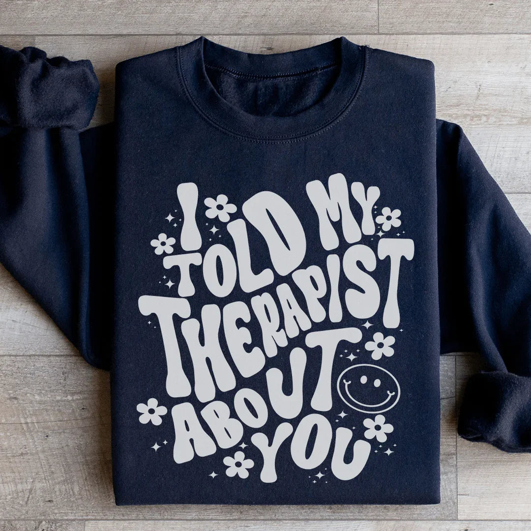 Sweatshirt "J'ai parlé de vous à mon thérapeute"