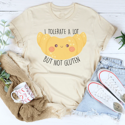 I Tolerate A Lot But Not Gluten T-Shirt