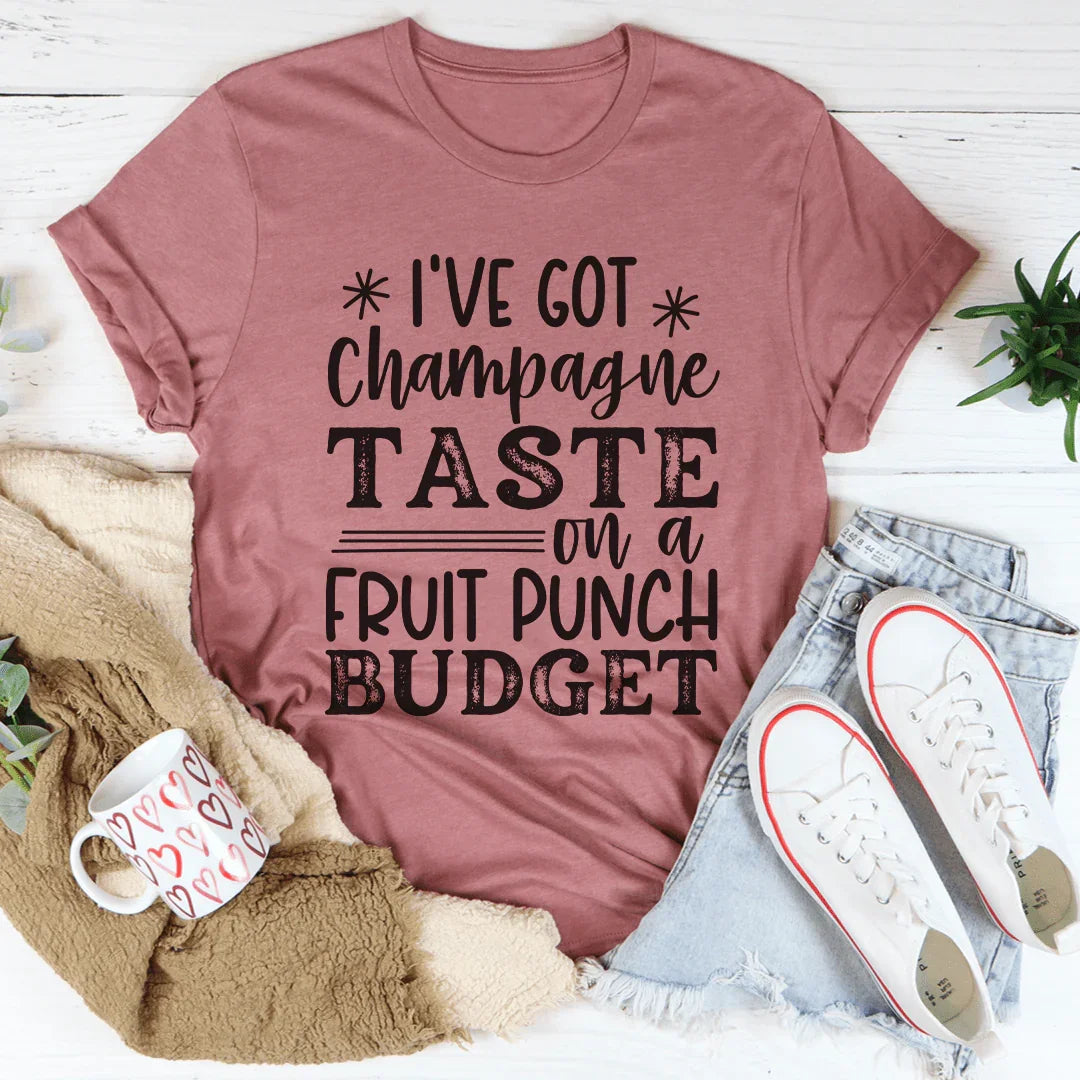 Champagne Taste on a Fruit Punch Budget Tee