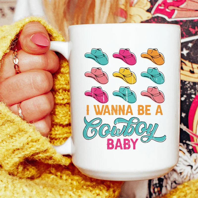 I Wanna Be A Cowboy Baby Ceramic Mug - 15 oz