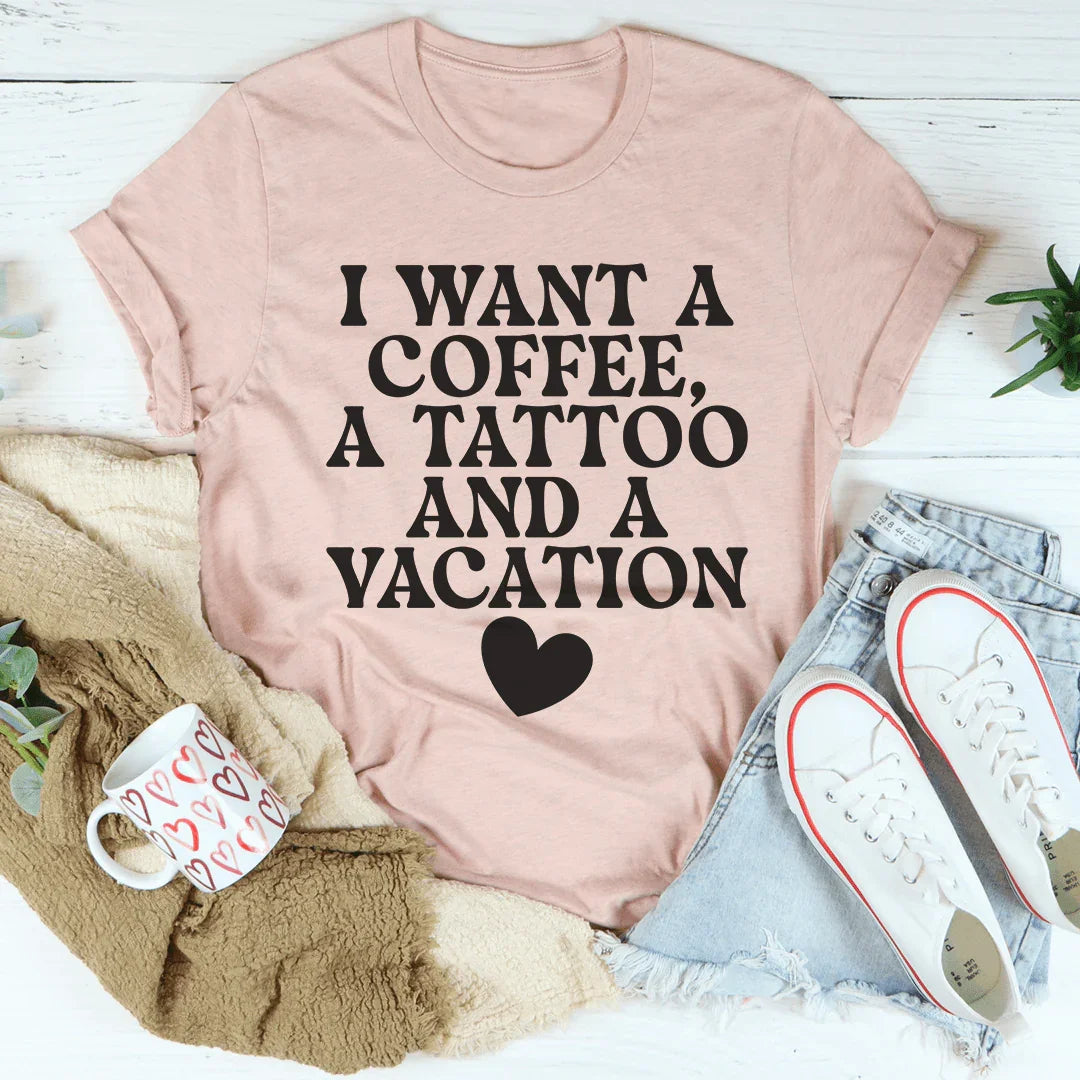 Quiero un café, un tatuaje y una camiseta de vacaciones