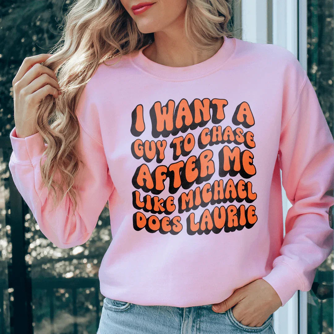 Chase After Me Like Michael Does Laurie Sweatshirt