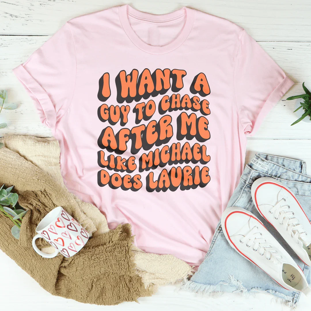 Chase After Me Like Michael Does Laurie Tee