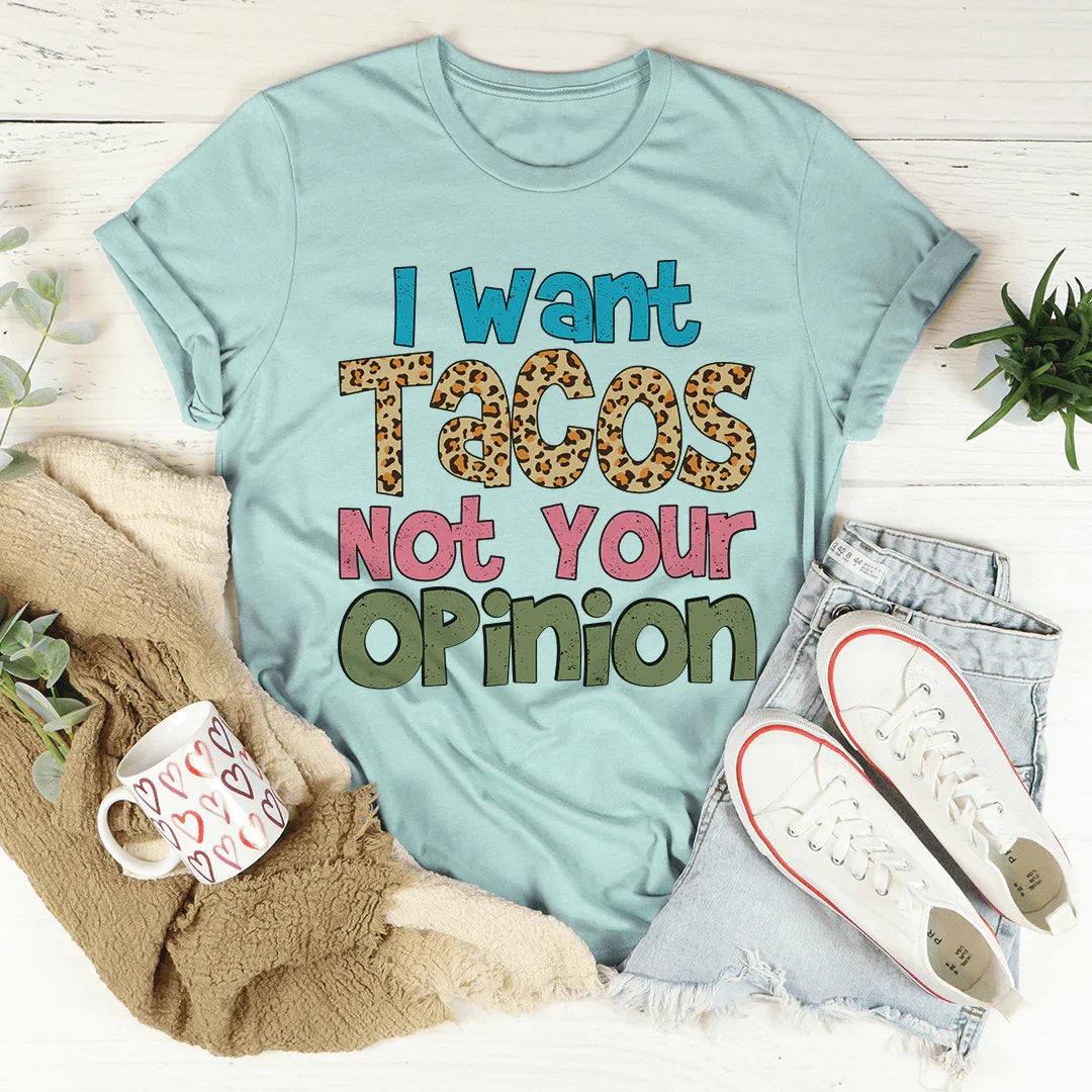 I Want Tacos Not Your Opinion Tee - Korvel