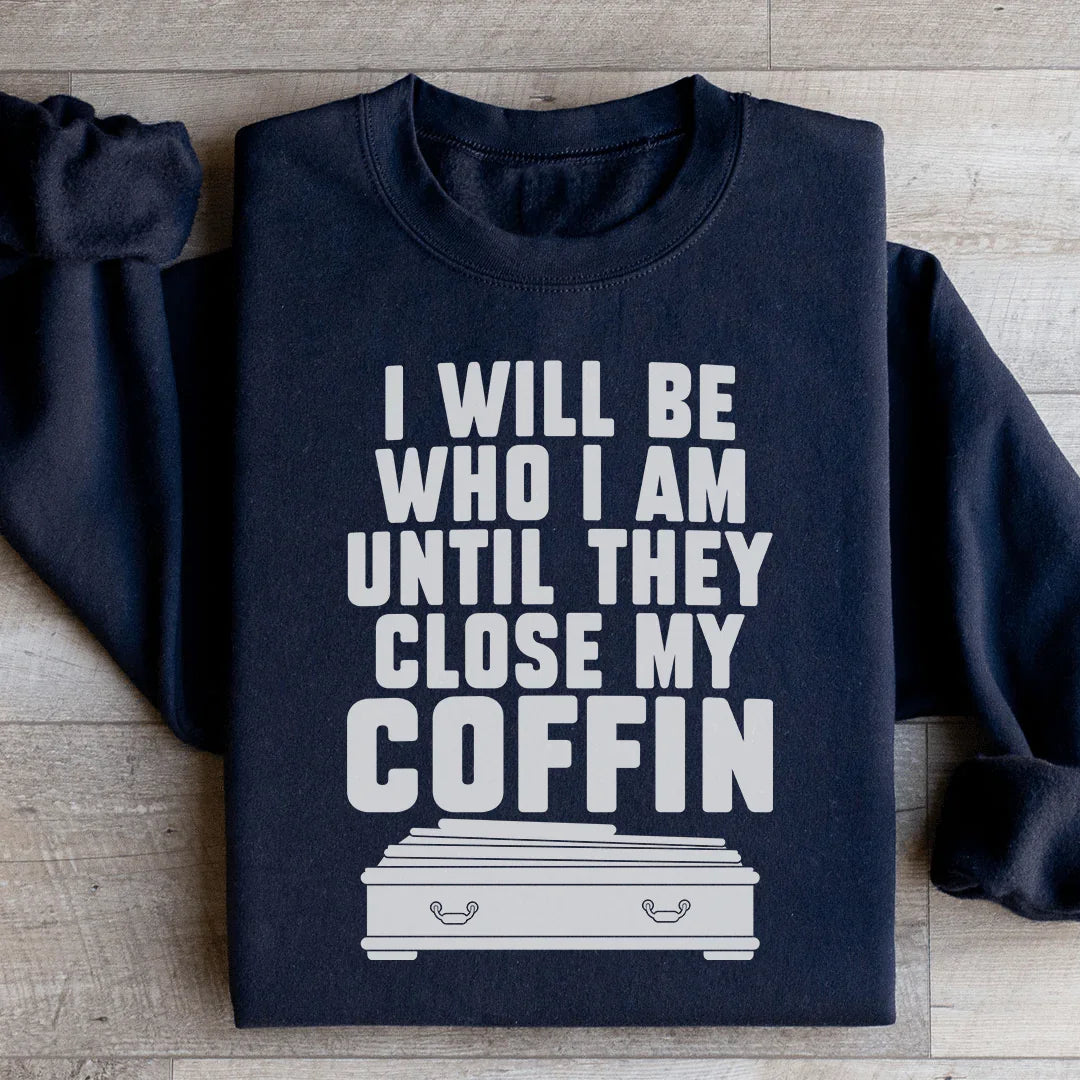 I Will Be Who I Am Sweatshirt