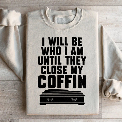 I Will Be Who I Am Sweatshirt