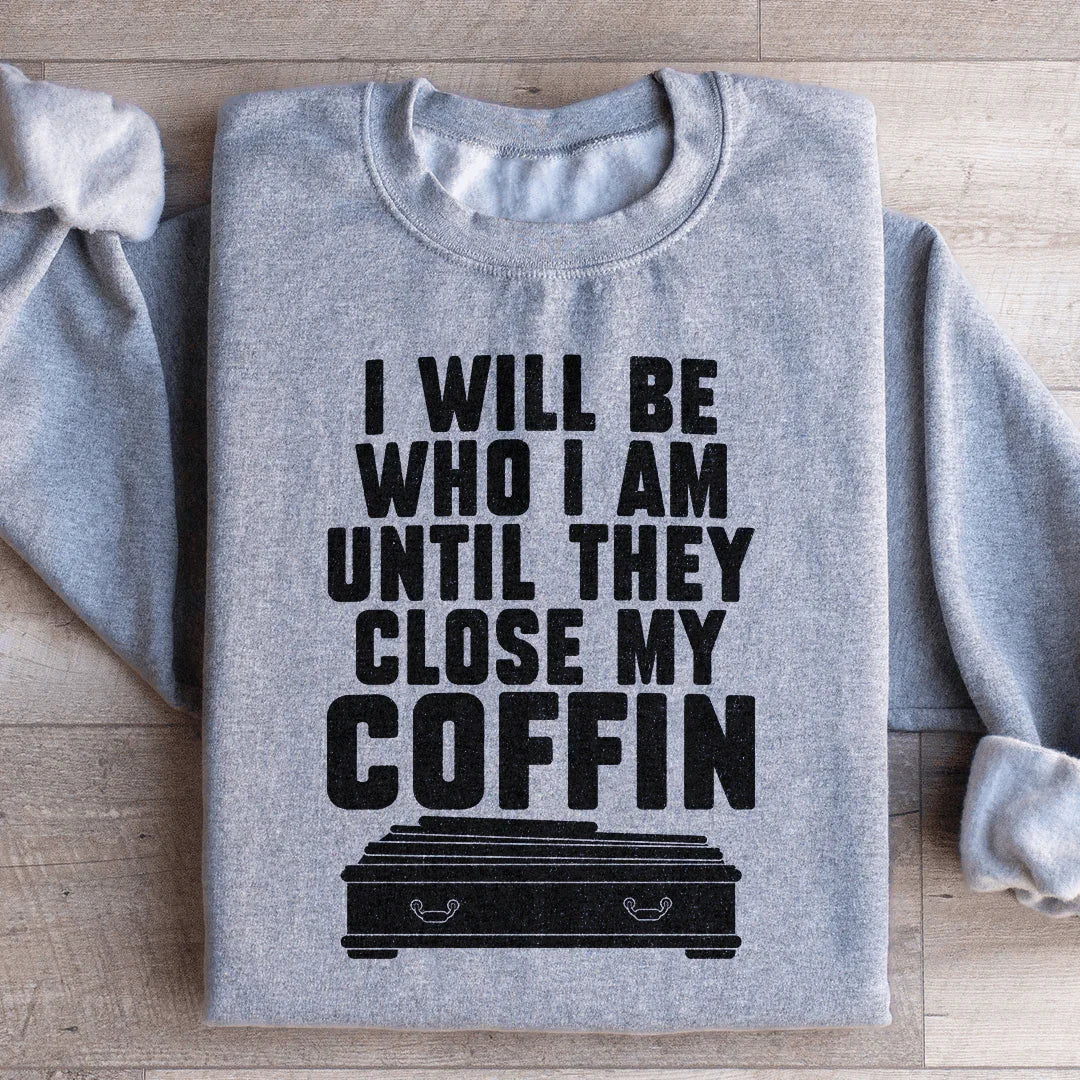 I Will Be Who I Am Sweatshirt