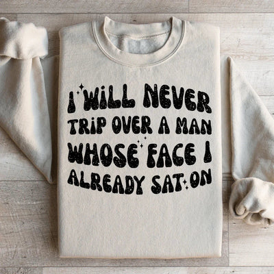 I Will Never Trip Over A Man Sweatshirt