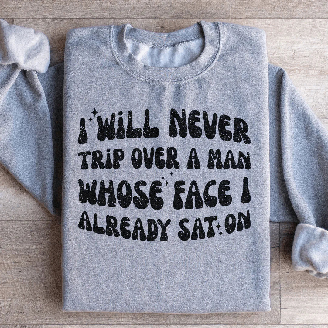 I Will Never Trip Over A Man Sweatshirt