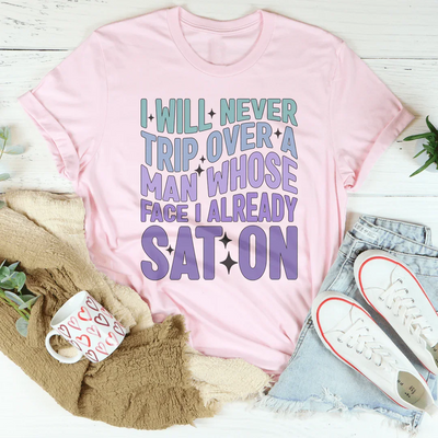 I Will Never Trip Over A Man Tee