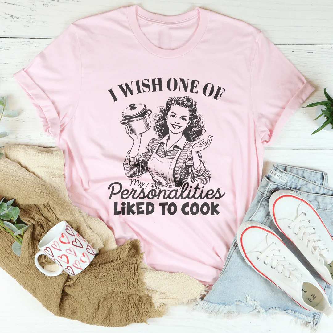 Deseo que una de mis personalidades le guste cocinar camiseta