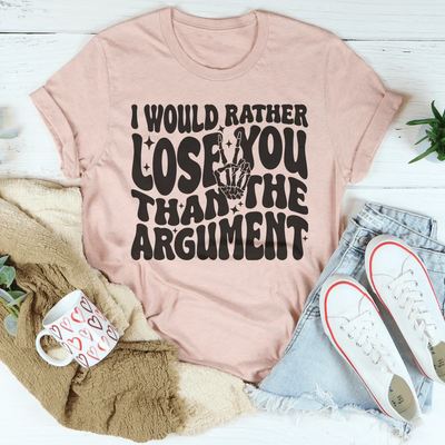 Preferiría perderte que la discusión camiseta