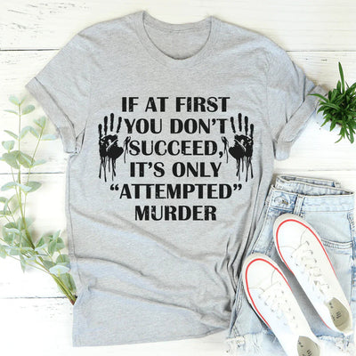 T-shirt Si au Premier Essai Vous Ne Réussissez Pas