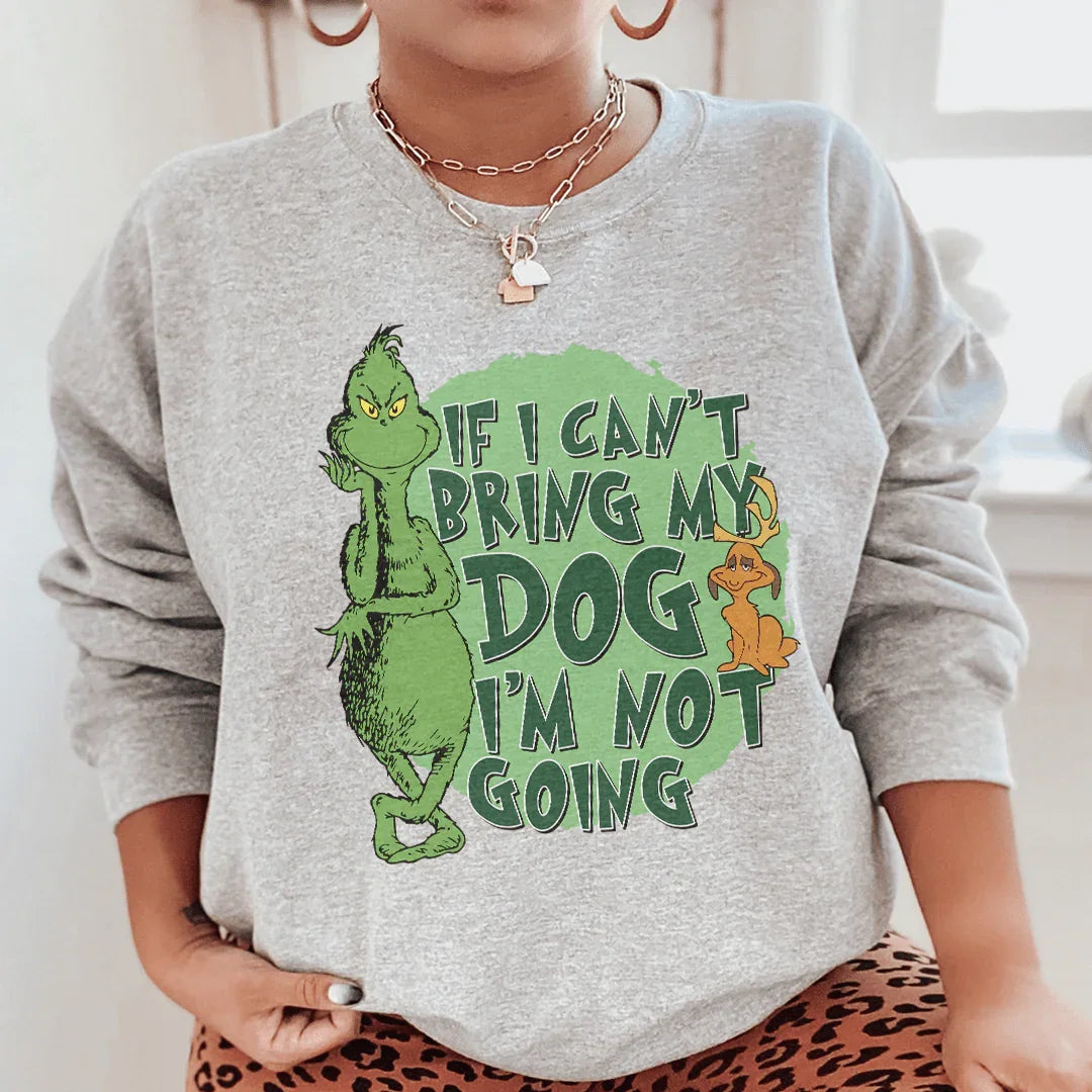If I Can't Bring My Dog I'm Not Going Sweatshirt