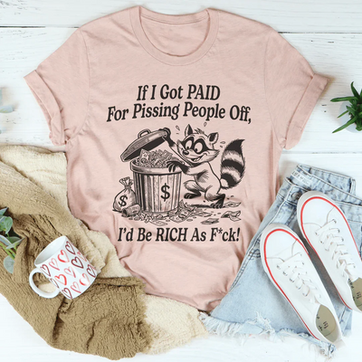If I Got Paid For Pissing People Off Tee