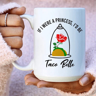 Si yo fuera una princesa, sería una Taco Belle, taza de cerámica de 15 oz