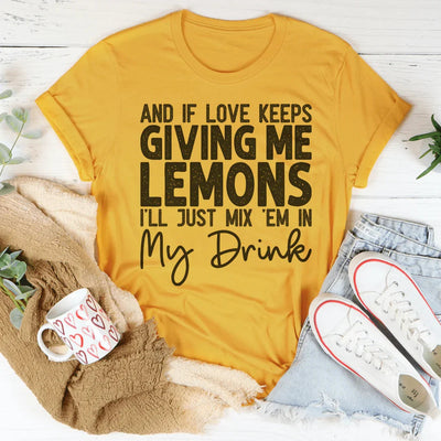 If Love Keeps Giving Me Lemons Tee - Korvel