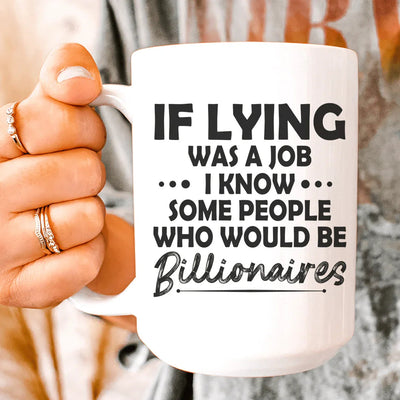 If Lying Was A Job Ceramic Mug - 15 oz