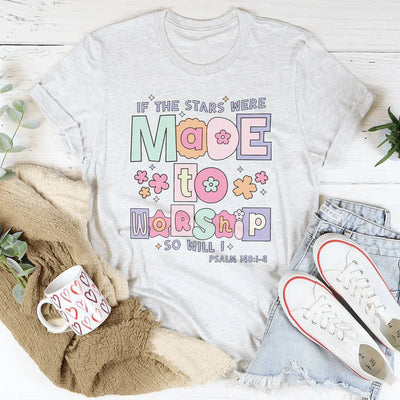 If The Stars Were Made To Worship So Will I Tee