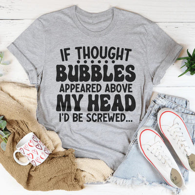 If Thought Bubbles Appeared Above My Head Tee
