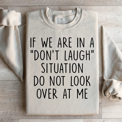 If We Are In A Don't Laugh Situation Sweatshirt