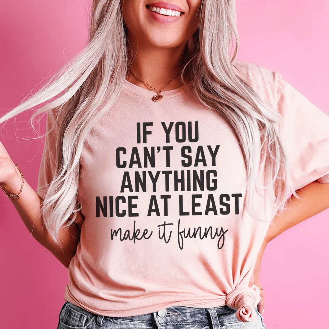 Si no puedes decir nada agradable, al menos hazlo divertido. Camiseta