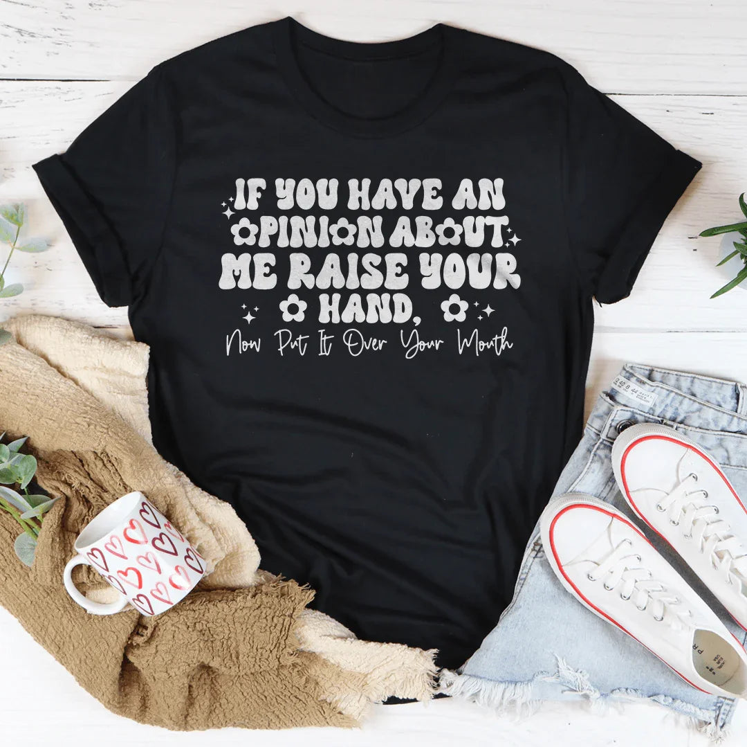 T-shirt Si Vous Avez Un Avis Sur Moi, Levez La Main