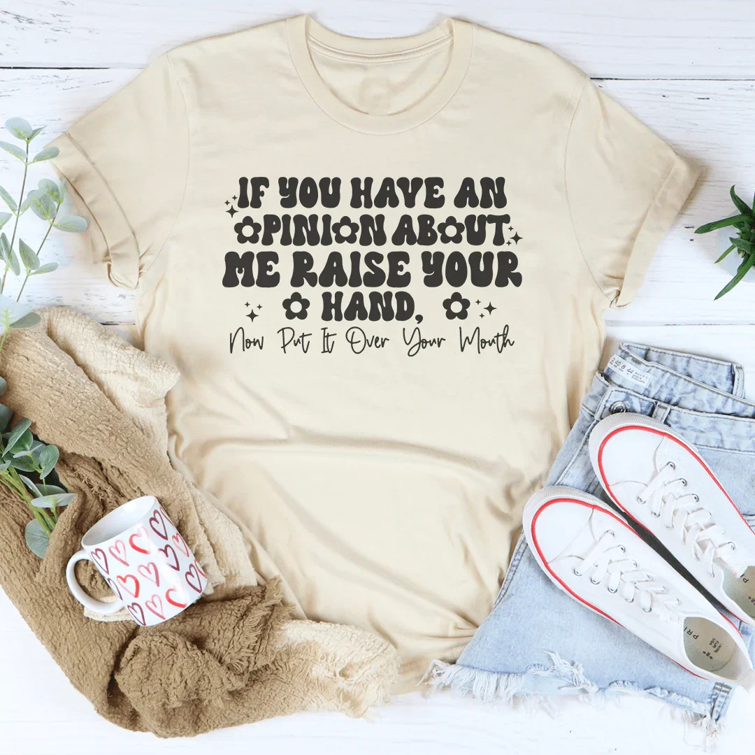 T-shirt Si Vous Avez Un Avis Sur Moi, Levez La Main