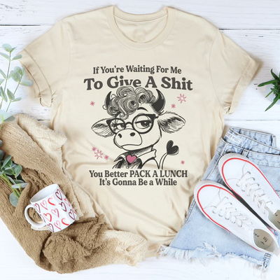 If You’re Waiting For Me To Give A Tee