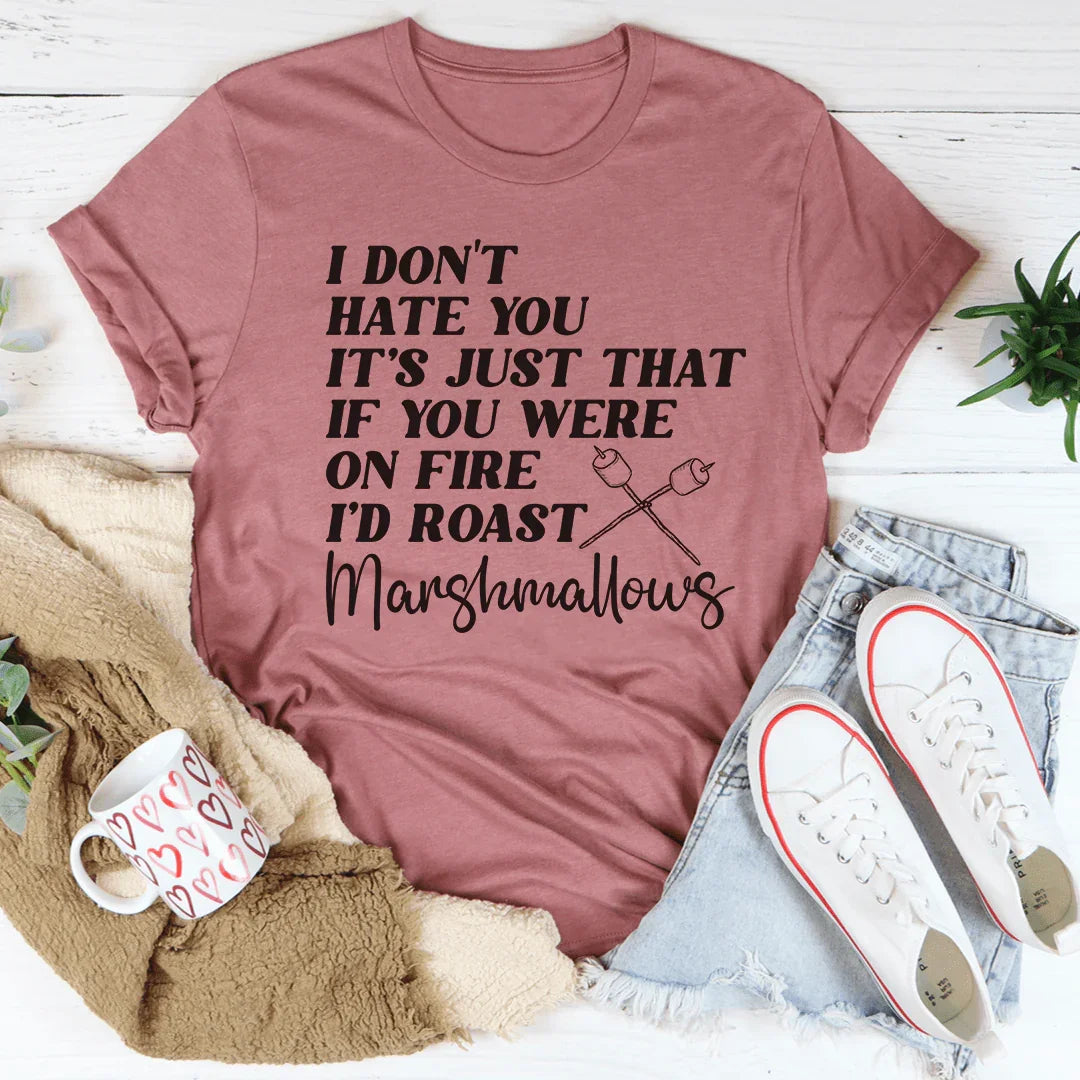 Si Estuvieras En Llamas, Asaría Malvaviscos Camiseta