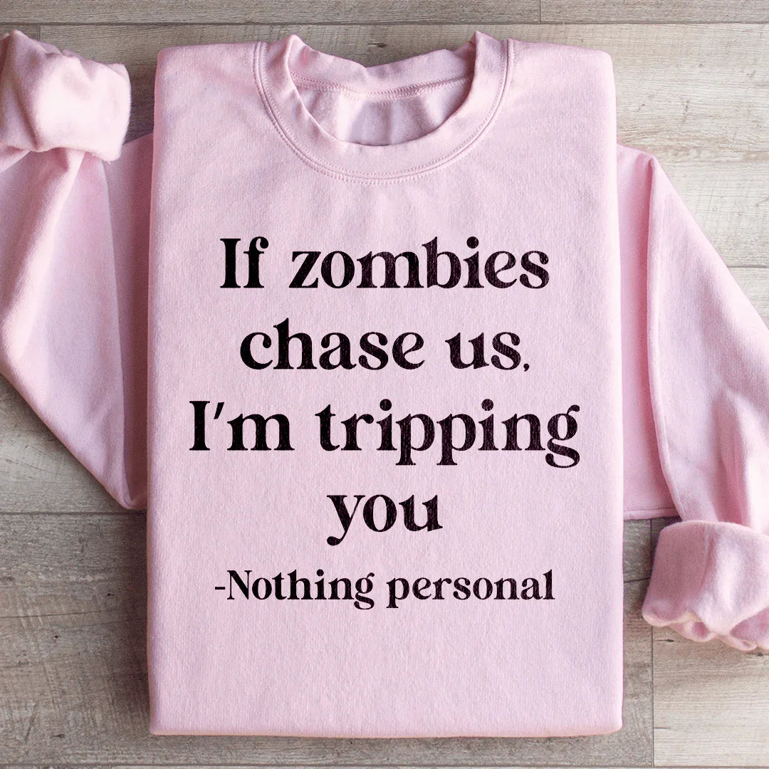 If Zombies Chase Us I'm Tripping You Sweatshirt