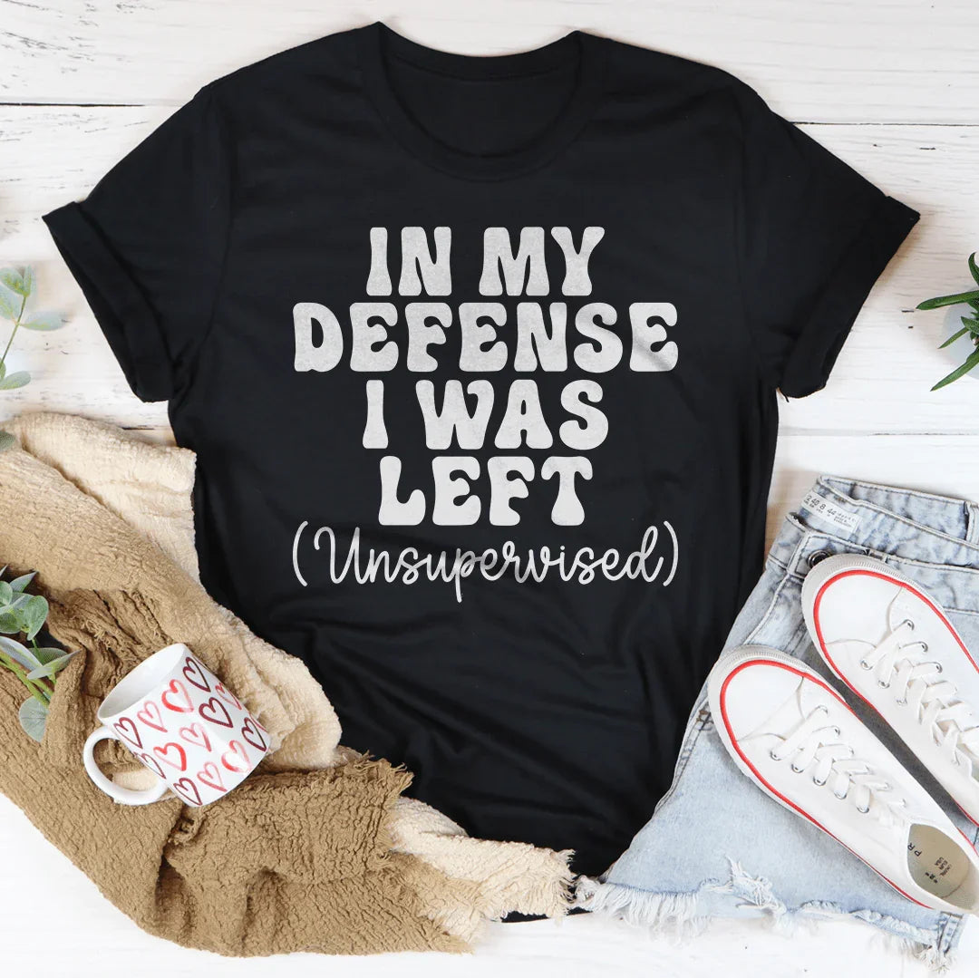 In My Defense I Was Left Unsupervised Tee - Korvel
