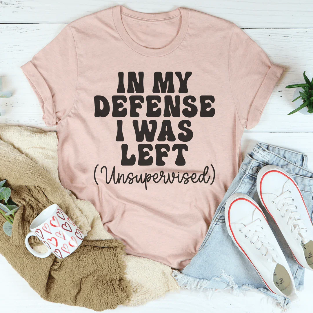 In My Defense I Was Left Unsupervised Tee - Korvel