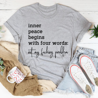 Inner Peace Begins With Four Words Tee