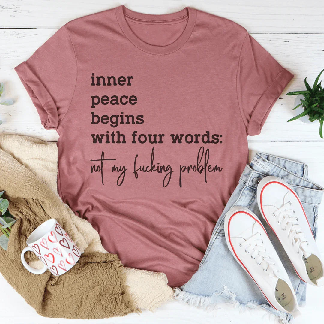 Inner Peace Begins With Four Words Tee