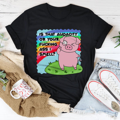 ¿Eso es Audacia o tu maldito trasero? Huelo Tee