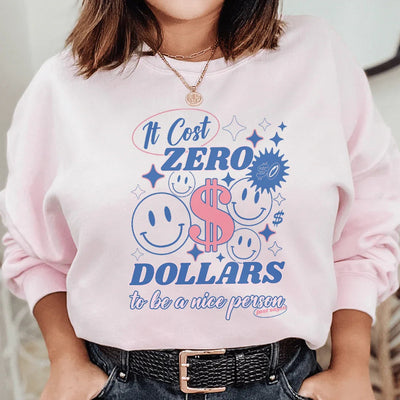 It Cost Zero Dollars To Be A Nice Person Sweatshirt