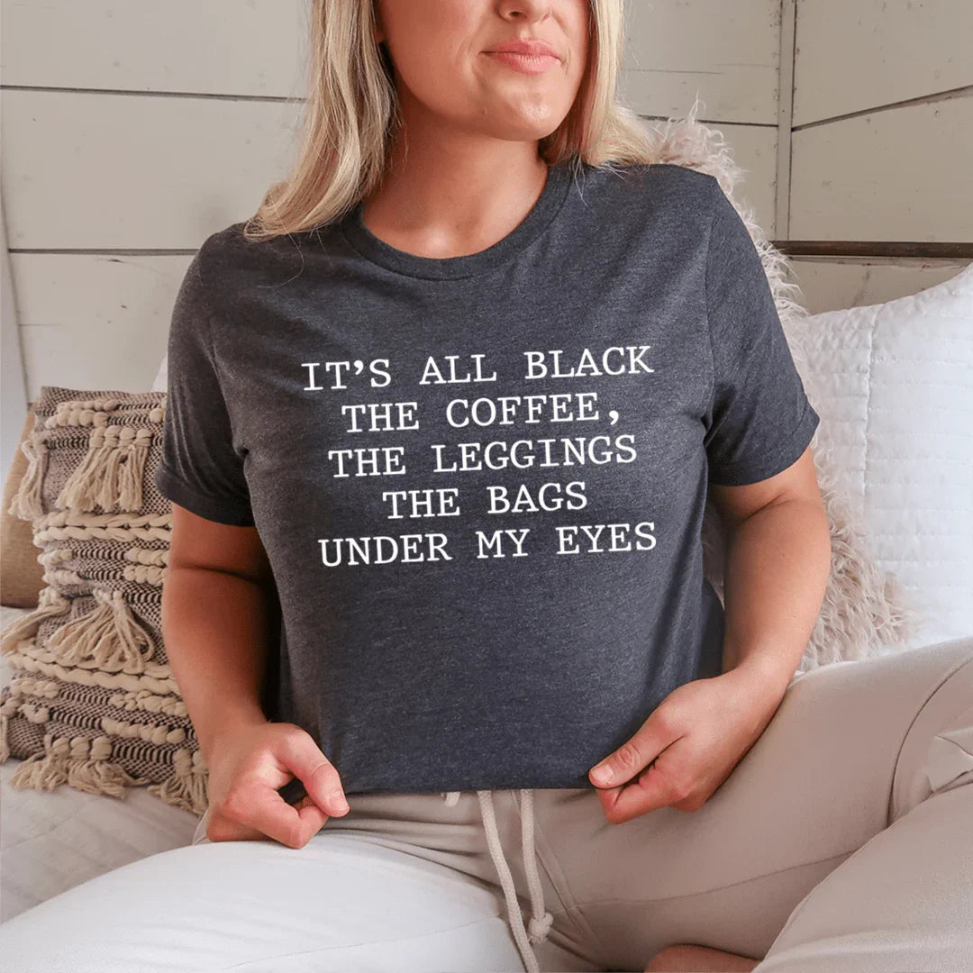 It's All Black Tee: Coffee, Leggings & Humor