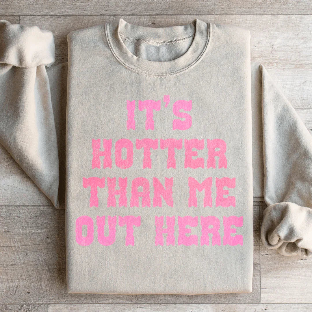 Il fait plus chaud que moi ici Sweatshirt