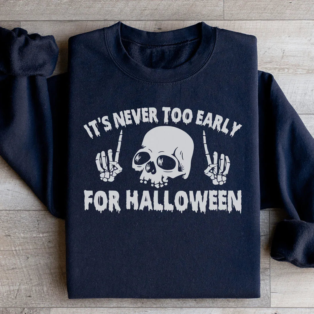 Sudadera "Nunca es demasiado temprano para Halloween"