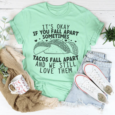 Está bien si te desmoronas A veces los tacos se desmoronan y aún así los amamos Tee