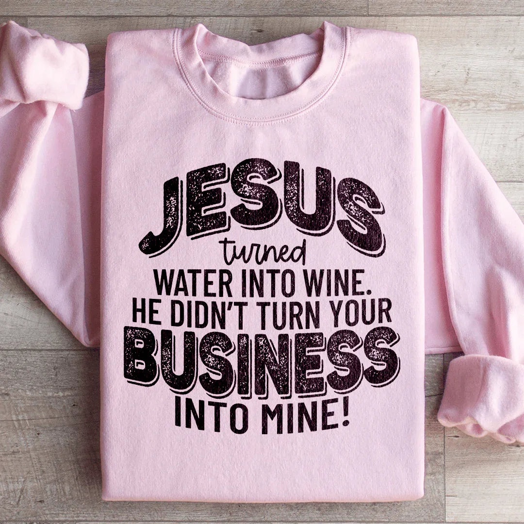 Jesus Turned Water Into Wine Sweatshirt