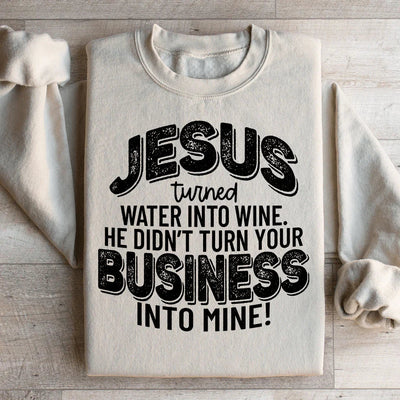 Jesus Turned Water Into Wine Sweatshirt
