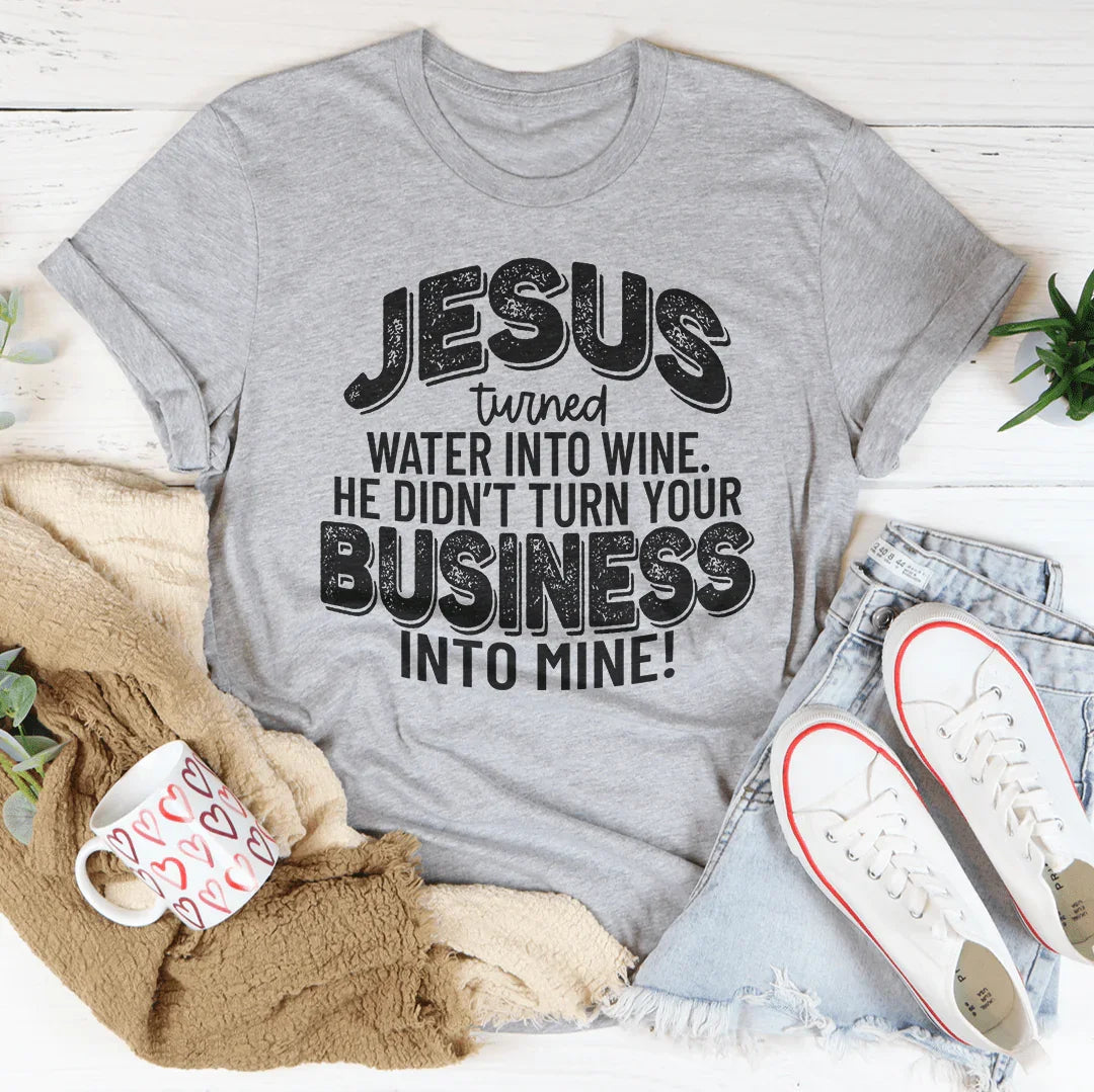 Jesus Turned Water Into Wine Tee