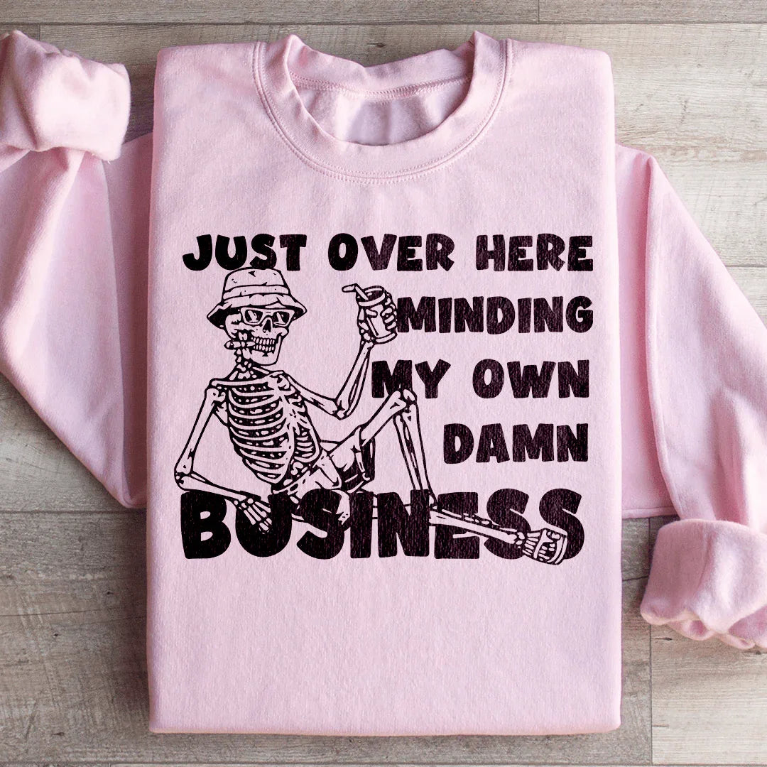 Just Over Here Minding My Own Business Sweatshirt