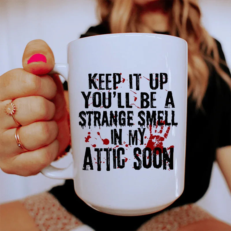 Sigue así y pronto serás un olor extraño en el ático Taza de cerámica de 15 oz