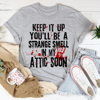 Keep It Up And You'll Be A Strange Smell Tee