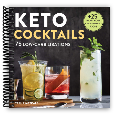 Keto Cocktails: The Essential Low-Carb Cocktail Cookbook (Spiral Bound) - Korvel
